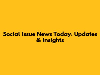 Social Issue News Today: Updates & Insights