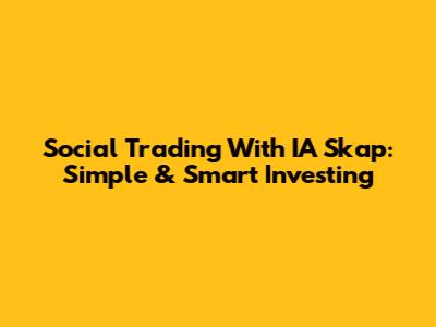 Social Trading With IA Skap: Simple & Smart Investing
