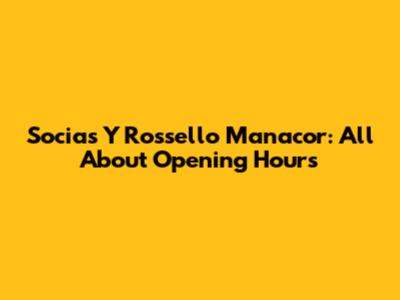 Socias Y Rossello Manacor: All About Opening Hours