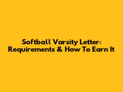 Softball Varsity Letter: Requirements & How To Earn It