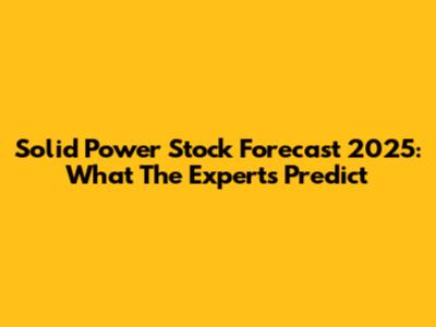 Solid Power Stock Forecast 2025: What The Experts Predict