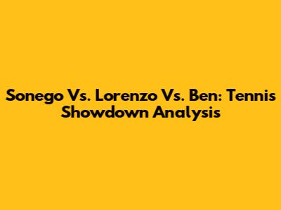 Sonego Vs. Lorenzo Vs. Ben: Tennis Showdown Analysis