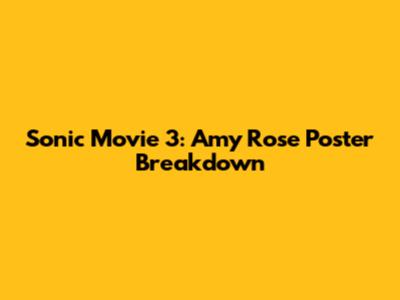 Sonic Movie 3: Amy Rose Poster Breakdown