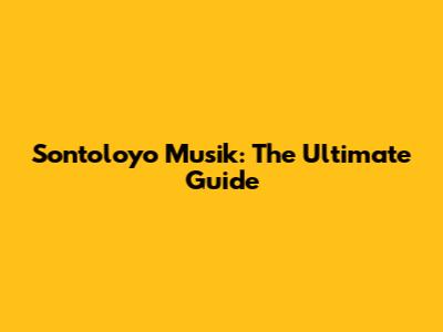 Sontoloyo Musik: The Ultimate Guide