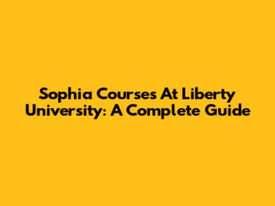 Sophia Courses At Liberty University: A Complete Guide