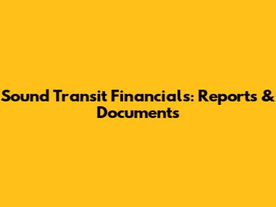 Sound Transit Financials: Reports & Documents