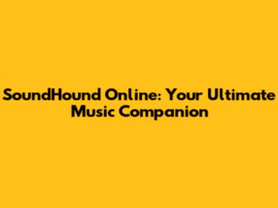 SoundHound Online: Your Ultimate Music Companion
