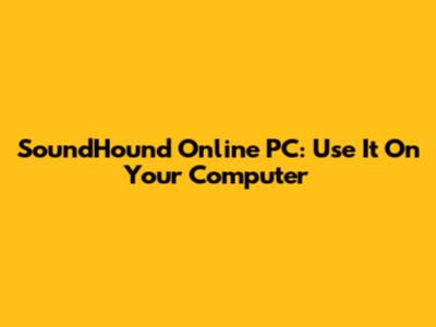 SoundHound Online PC: Use It On Your Computer