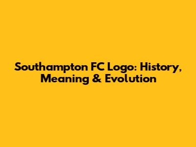 Southampton FC Logo: History, Meaning & Evolution