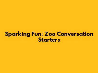Sparking Fun: Zoo Conversation Starters