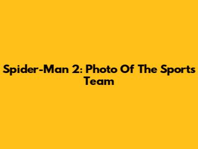 Spider-Man 2: Photo Of The Sports Team