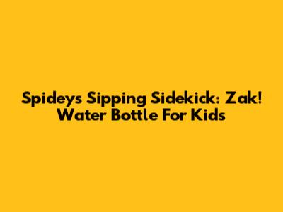 Spidey's Sipping Sidekick: Zak! Water Bottle For Kids