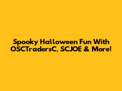 Spooky Halloween Fun With OSCTradersC, SCJOE & More!
