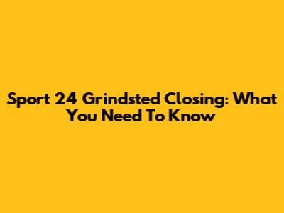 Sport 24 Grindsted Closing: What You Need To Know