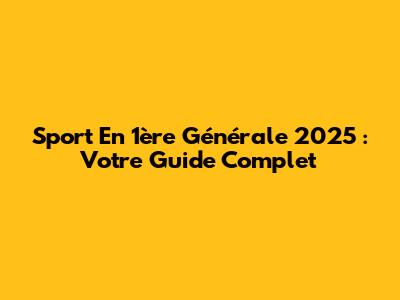 Sport En 1ère Générale 2025 : Votre Guide Complet