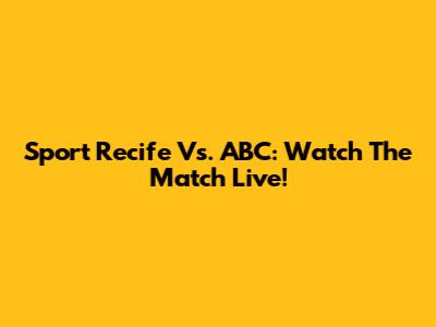 Sport Recife Vs. ABC: Watch The Match Live!