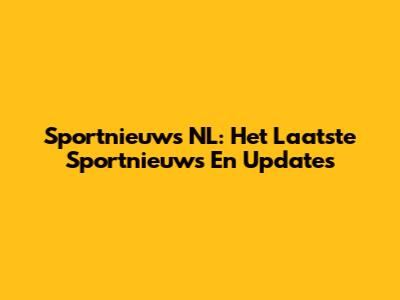 Sportnieuws NL: Het Laatste Sportnieuws En Updates