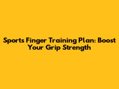 Sports Finger Training Plan: Boost Your Grip Strength