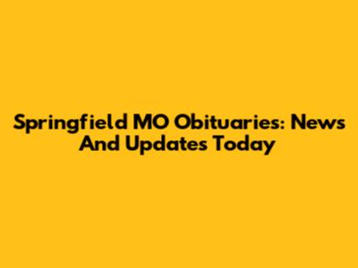 Springfield MO Obituaries: News And Updates Today