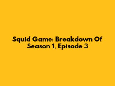Squid Game: Breakdown Of Season 1, Episode 3