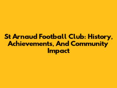 St Arnaud Football Club: History, Achievements, And Community Impact