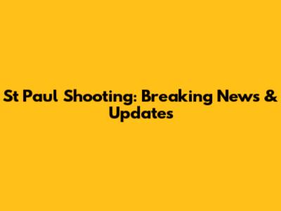 St Paul Shooting: Breaking News & Updates