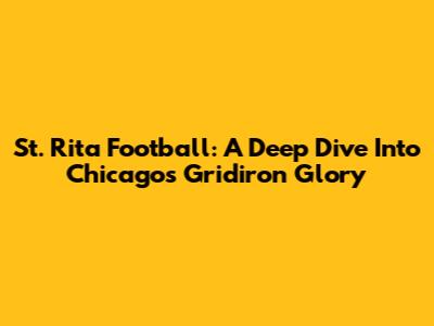 St. Rita Football: A Deep Dive Into Chicago's Gridiron Glory