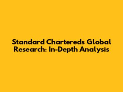 Standard Chartered's Global Research: In-Depth Analysis