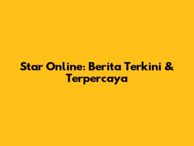 Star Online: Berita Terkini & Terpercaya