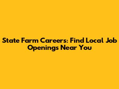 State Farm Careers: Find Local Job Openings Near You
