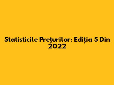 Statisticile Prețurilor: Ediția 5 Din 2022