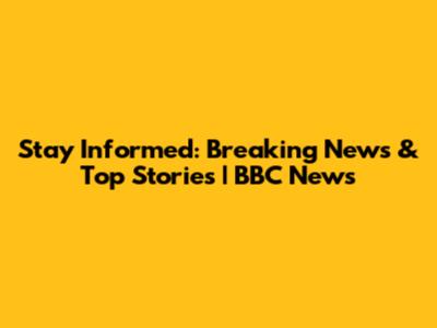 Stay Informed: Breaking News & Top Stories | BBC News