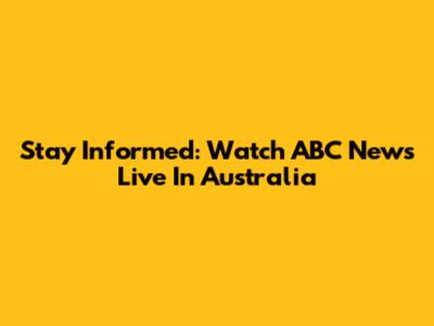 Stay Informed: Watch ABC News Live In Australia