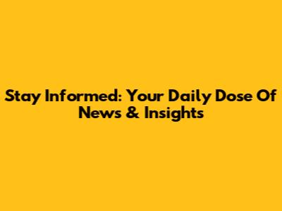 Stay Informed: Your Daily Dose Of News & Insights