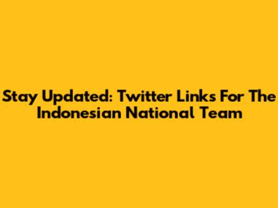 Stay Updated: Twitter Links For The Indonesian National Team