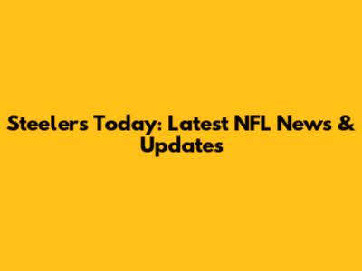Steelers Today: Latest NFL News & Updates