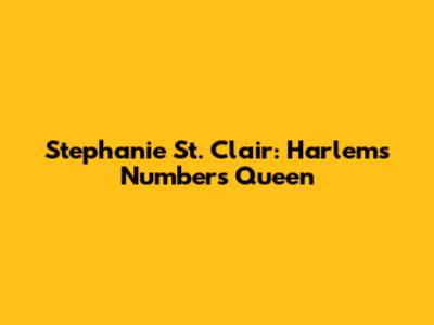 Stephanie St. Clair: Harlem's Numbers Queen