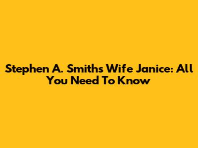 Stephen A. Smith's Wife Janice: All You Need To Know