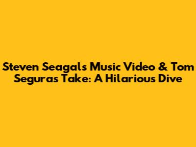 Steven Seagal's Music Video & Tom Segura's Take: A Hilarious Dive