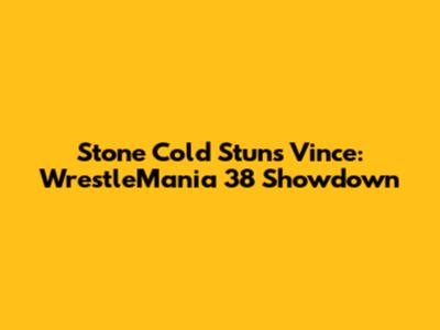 Stone Cold Stuns Vince: WrestleMania 38 Showdown