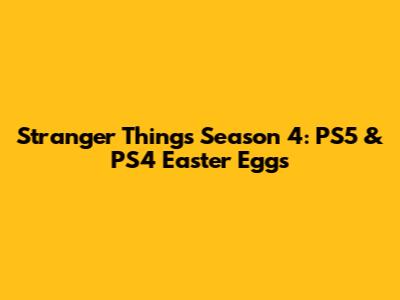 Stranger Things Season 4: PS5 & PS4 Easter Eggs