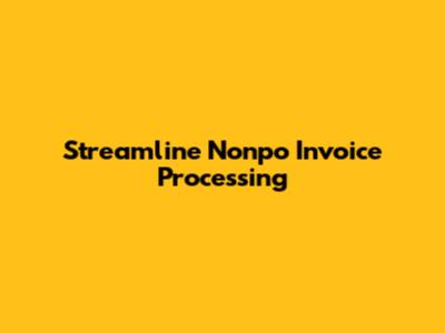 Streamline Nonpo Invoice Processing