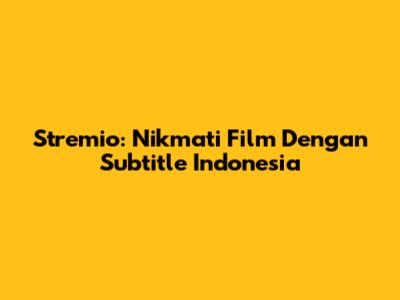 Stremio: Nikmati Film Dengan Subtitle Indonesia