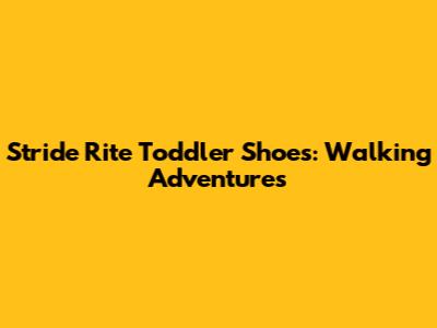 Stride Rite Toddler Shoes: Walking Adventures