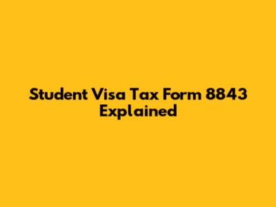 Student Visa Tax Form 8843 Explained