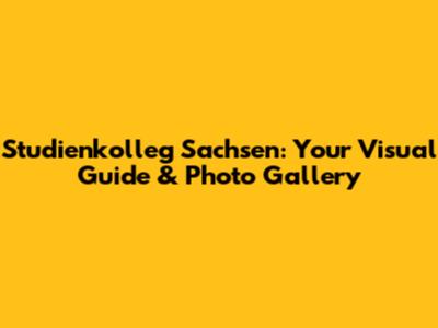 Studienkolleg Sachsen: Your Visual Guide & Photo Gallery
