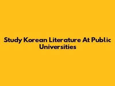 Study Korean Literature At Public Universities