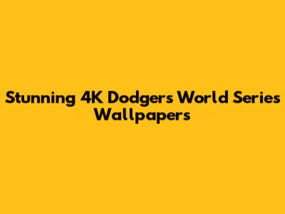 Stunning 4K Dodgers World Series Wallpapers