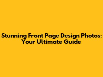 Stunning Front Page Design Photos: Your Ultimate Guide