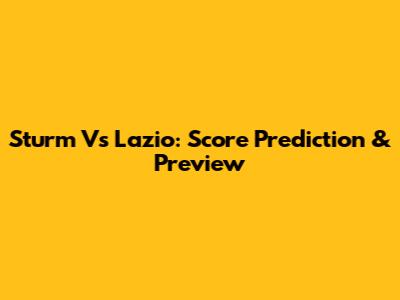 Sturm Vs Lazio: Score Prediction & Preview